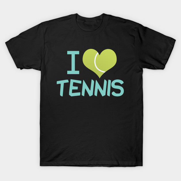 I Love Tennis I Love Tennis TShirt TeePublic